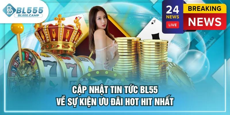 cập nhật tin tức bl555 mới